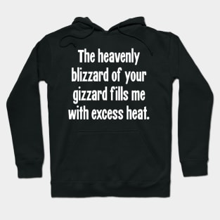 The Heavenly Blizzard of Your Gizzard Fills Me With Excess Heat Hoodie